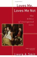 Loves Me, Loves Me Not: The Ethics of Unrequited Love 080102997X Book Cover