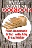 Bread Machine Cookbook: Fresh Homemade Bread with Any Bread Maker 180112406X Book Cover