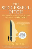 The Successful Pitch: Conversations about Going from Invisible to Investable 0982285353 Book Cover