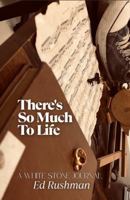 There's So Much to Life: A White Stone Journal: Take What You Will 0972683844 Book Cover