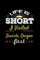Life Is Short I Visited Seaside Oregon Journal 1096145251 Book Cover