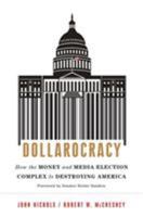 Dollarocracy: How the Money and Media Election Complex is Destroying America 1568589530 Book Cover