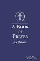 A Book of Prayer for Baptists: With Resources for Ministry in the Church 1734960701 Book Cover