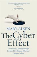 The Cyber Effect: A Pioneering Cyberpsychologist Explains How Human Behaviour Changes Online 0812997859 Book Cover