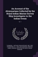 An Account of the Alcyonarians Collected by the Royal Indian Marine Survey Ship Investigator in the Indian Ocean: V. 1 135903921X Book Cover