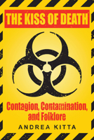 The Kiss of Death: Contagion, Contamination, and Folklore 1607329263 Book Cover