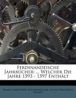 Ferdinandeische Jahrbücher: ... Welcher Die Jahre 1593 - 1597 Enthält 1246418711 Book Cover