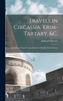Travels in Circassia, Krim-tartary, &c.: Including a Steam Voyage Down the Danube, From Vienna 1017566232 Book Cover