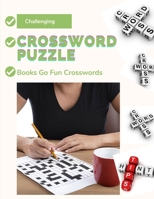 Challenging Crossword Puzzle Books Go Fun Crosswords: Alphabet Search And Find Book, Puzzle Books for Adults Large Print Puzzles with Easy, Medium, Hard, and Very Hard Difficulty Brain Games for Every B08GTJ2F59 Book Cover