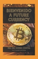 BIENVENIDO A FUTURE CURRENCY: ERA DEL DINERO DIGITAL B09KNGJ9J9 Book Cover