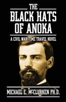 The Black Hats of Anoka: A Civil War Time Travel Novel B0DZPC8SNF Book Cover