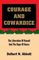 Courage and Cowardice: The Liberation Of Kuwait And The Rape Of Basra 059533430X Book Cover