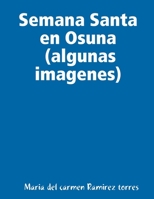 Semana Santa en Osuna (algunas imagenes) (Spanish Edition) 1409242846 Book Cover