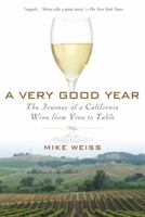 A Very Good Year: The Journey of a California Wine from Vine to Table 1592402119 Book Cover