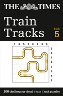 The Times Train Tracks Book 5: 200 challenging visual logic puzzles 000853585X Book Cover