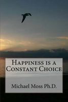 Happiness is a Constant Choice 1973770032 Book Cover