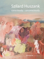 Szilard Huszank: Consciously - Unconsciously 3866783973 Book Cover