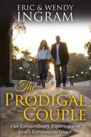The Prodigal Couple: Our Extraordinary Experience of God's Extravagant Love 0692974970 Book Cover