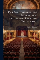 Das Burgtheater, ein Beitrag zur deutschen Theater-Geschichte (German Edition) 1024397238 Book Cover