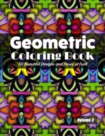 Geometric Coloring Book Volume 3: 50 Beautiful Designs and Hours of Fun!! B08JHK1MXX Book Cover
