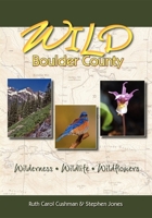 Wild Boulder County: A Seasonal Guide to the Natural World 0871089483 Book Cover