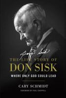 Where Only God Could Lead: The Life Story of Don Sisk 1598942891 Book Cover