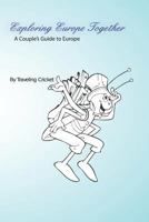 Exploring Europe Together - A Couple's Guide to Europe 1720129002 Book Cover