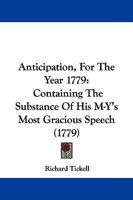 Anticipation, For The Year 1779: Containing The Substance Of His M-Y's Most Gracious Speech 1165885530 Book Cover