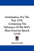 Anticipation, For The Year 1779: Containing The Substance Of His M-Y's Most Gracious Speech 1104616823 Book Cover