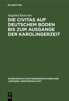 Die Civitas Auf Deutschem Boden Bis Zum Ausgange Der Karolingerzeit: Ein Beitrag Zur Geschichte Der Deutschen Stadt (Classic Reprint) 3112515730 Book Cover