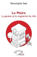 Le Maire. La genèse et la singularité du rôle (Harmattan Sénégal) (French Edition) 2343127204 Book Cover