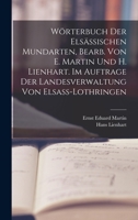 Wörterbuch der elsässischen Mundarten, bearb. von E. Martin und H. Lienhart. Im Auftrage der Landesverwaltung von Elsass-Lothringen 1016606362 Book Cover