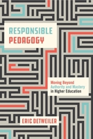 Responsible Pedagogy: Moving Beyond Authority and Mastery in Higher Education 0271093420 Book Cover