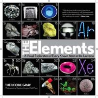 The Elements: A Visual Exploration of Every Known Atom in the Universe 1603761845 Book Cover