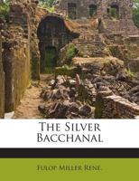 The Silver Bacchanal 102223613X Book Cover