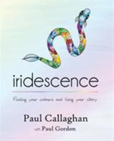 Iridescence: Finding Your Colours and Living Your Story 1925529568 Book Cover