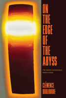 On the Edge of the Abyss: The Jewish Unconscious Before Freud 0226838218 Book Cover