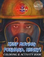 Keep Moving Forward, Henry Coloring & Activity Book: For Kids Ages 8-12; Fun Activities For Teaching Empathy, Compassion, Self-Empowerment Including Coloring, Mazes, Word Search and More! 1954781016 Book Cover