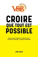 CROIRE QUE TOUT EST POSSIBLE - Histoire, gloires et déboires de l'entreprise V and B : du magasin né en Mayenne à la franchise internationale 2356444637 Book Cover