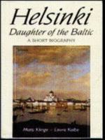 Helsinki: Daughter of the Baltic: A Short Biography 9511160109 Book Cover