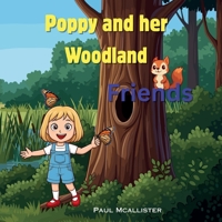 Poppy and her woodland friends.: A story about a girl named Poppy who meets new friends. B0GKYM6DS6 Book Cover