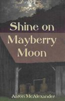 Shine On Mayberry Moon 1977608019 Book Cover