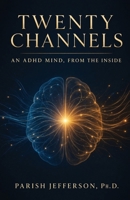 Twenty Channels: An ADHD Mind, From the Inside B0H98RS6Q9 Book Cover