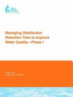 Managing Distribution Retention Time to Improve Water Quality: Phase I (Awwa Research Foundation Reports) 1843399016 Book Cover