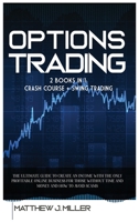 Options Trading: 2 Books In 1: Crash Course + Swing Trading. The Ultimate Guide To Create An Income With The Only Profitable Online Business For Those Without Time And Money And How To Avoid Scams 1801473943 Book Cover