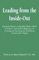 Leading from the Inside-Out: Using the Barrett Leadership Model to Achieve Sustainable Happiness by Creating and Pursuing the Fulfillment of Your Life's Vision 1598585657 Book Cover