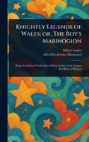 Knightly Legends of Wales; or, The Boy's Mabinogion 1023509512 Book Cover