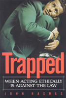 Trapped: When Acting Ethically is Against the Law 1930865880 Book Cover