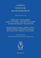 The New Testament Acts, Letters, and Revelation in Manichaean Tradition: The Sources in Syriac, Greek, Coptic, Middle Persian, Parthian, Sogdian, ... Syriac, Greek, Coptic and Persian Edition) 2503601057 Book Cover