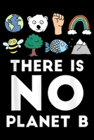 There Is No Planet B: Climate Change Support Environmentalist There Is No Planet B Journal/Notebook Blank Lined Ruled 6x9 100 Pages 1696942020 Book Cover